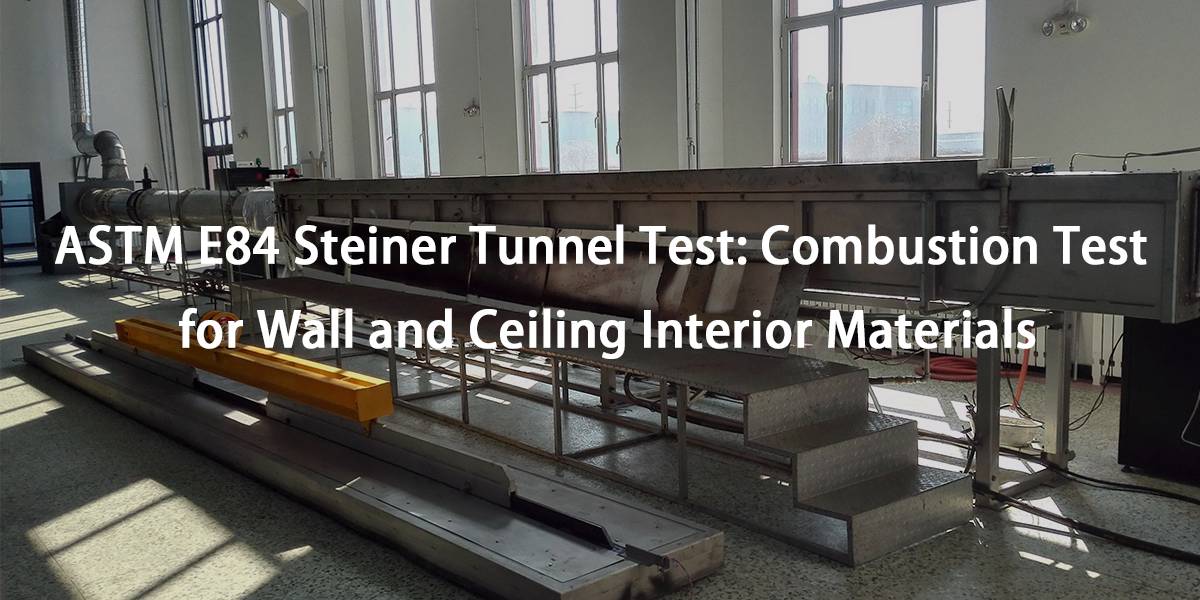 Prueba de túnel Steiner ASTM E84: prueba de combustión para materiales interiores de paredes y techos